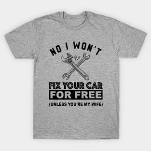 No, I Won't Fix Your Car - Funny Design for Mechanics T-Shirt